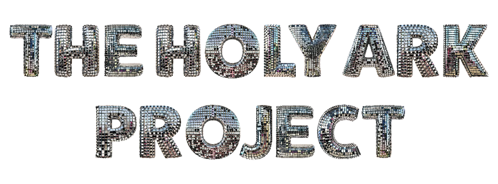 The Holy Ark Project glittery disco ball title.